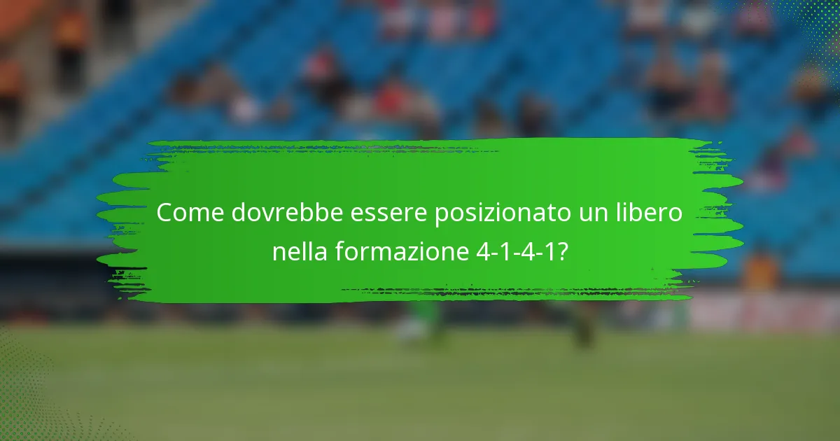 Come dovrebbe essere posizionato un libero nella formazione 4-1-4-1?