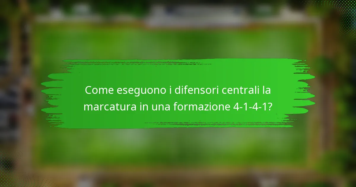 Come eseguono i difensori centrali la marcatura in una formazione 4-1-4-1?
