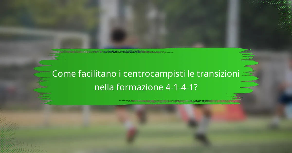 Come facilitano i centrocampisti le transizioni nella formazione 4-1-4-1?