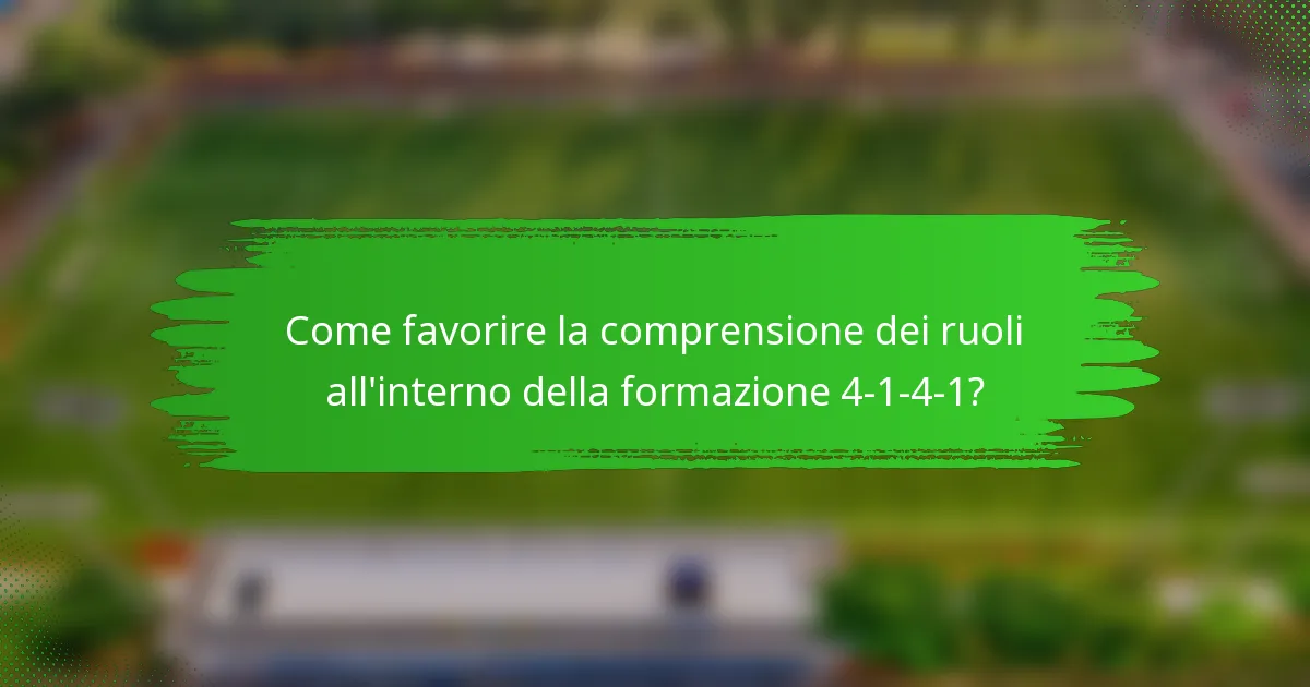 Come favorire la comprensione dei ruoli all'interno della formazione 4-1-4-1?