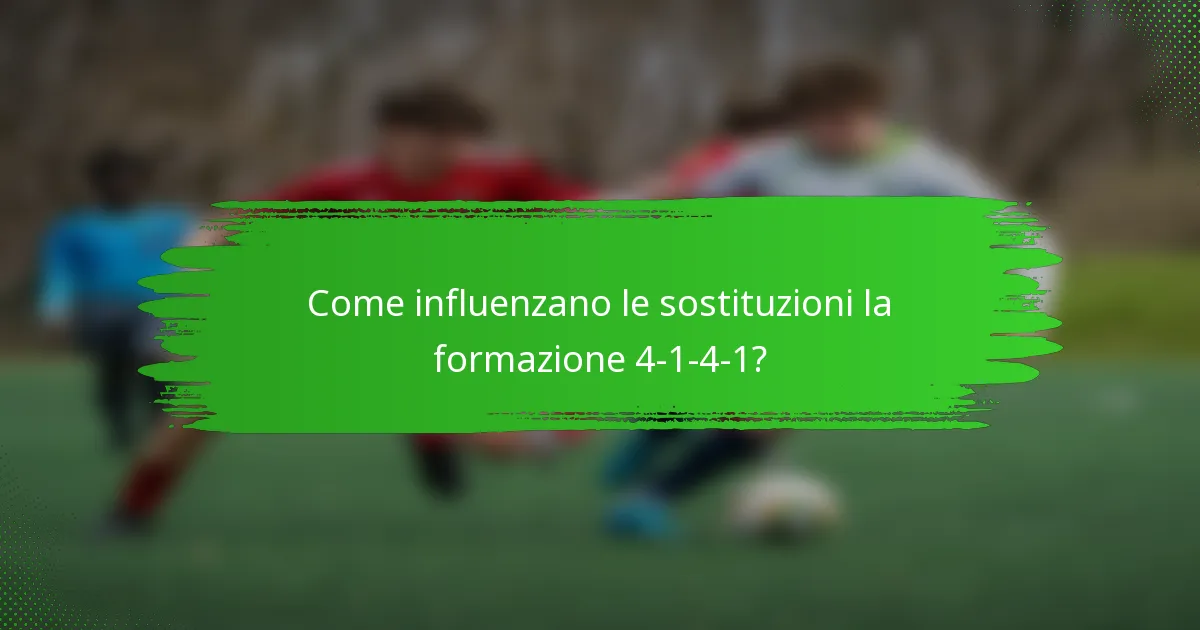 Come influenzano le sostituzioni la formazione 4-1-4-1?