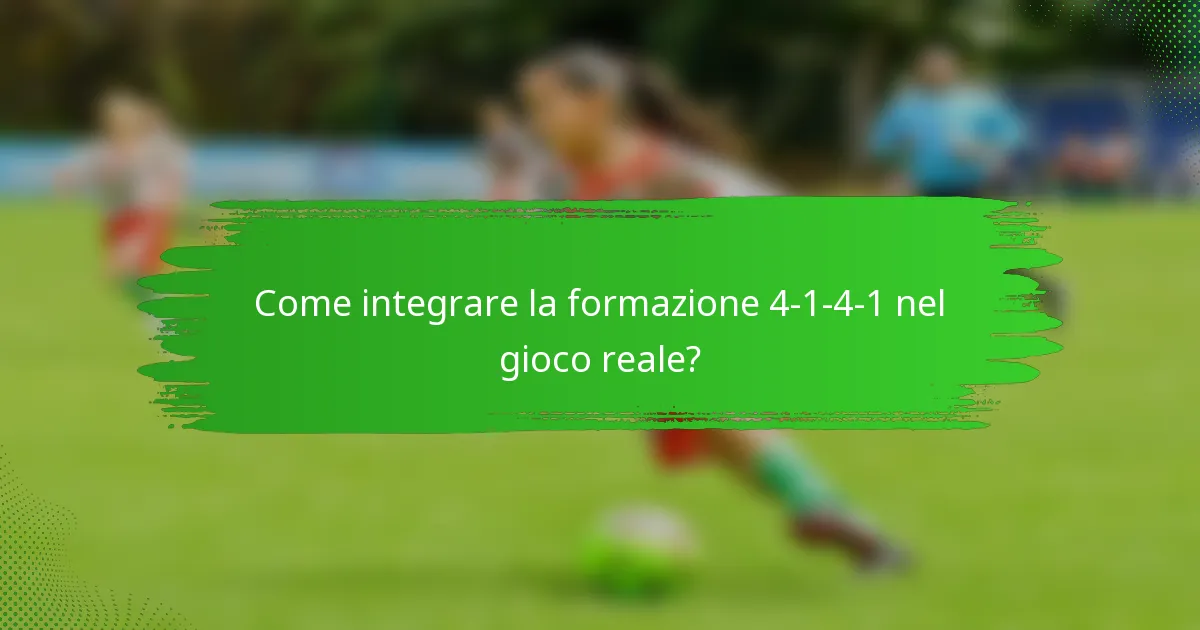 Come integrare la formazione 4-1-4-1 nel gioco reale?
