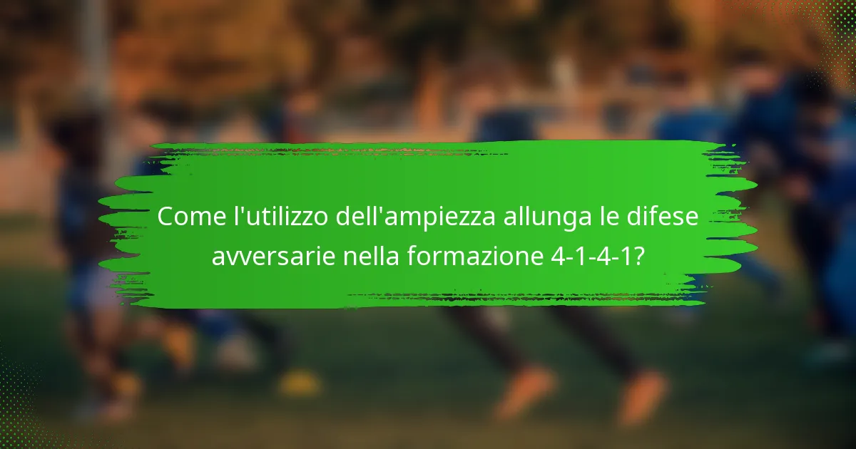 Come l'utilizzo dell'ampiezza allunga le difese avversarie nella formazione 4-1-4-1?