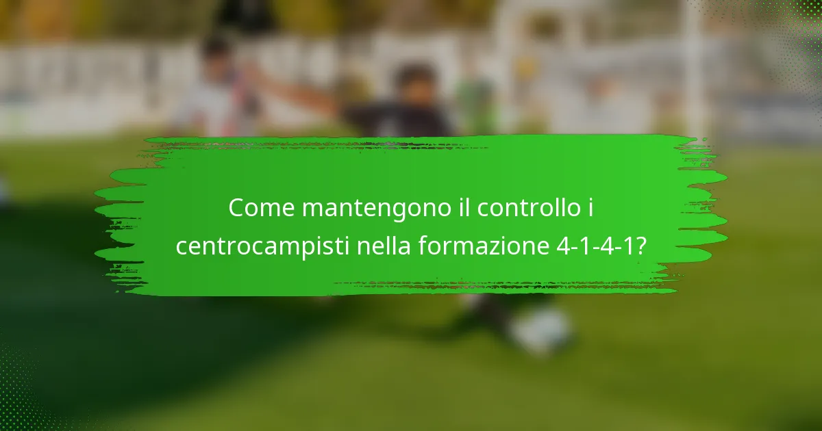 Come mantengono il controllo i centrocampisti nella formazione 4-1-4-1?
