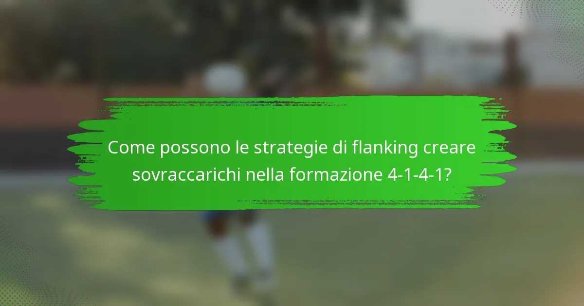 Come possono le strategie di flanking creare sovraccarichi nella formazione 4-1-4-1?