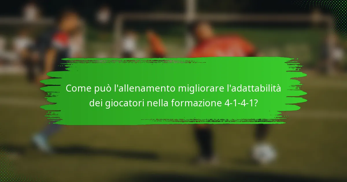 Come può l'allenamento migliorare l'adattabilità dei giocatori nella formazione 4-1-4-1?