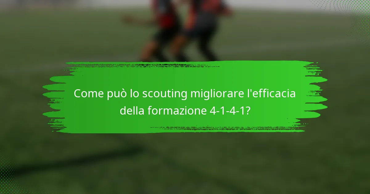 Come può lo scouting migliorare l'efficacia della formazione 4-1-4-1?