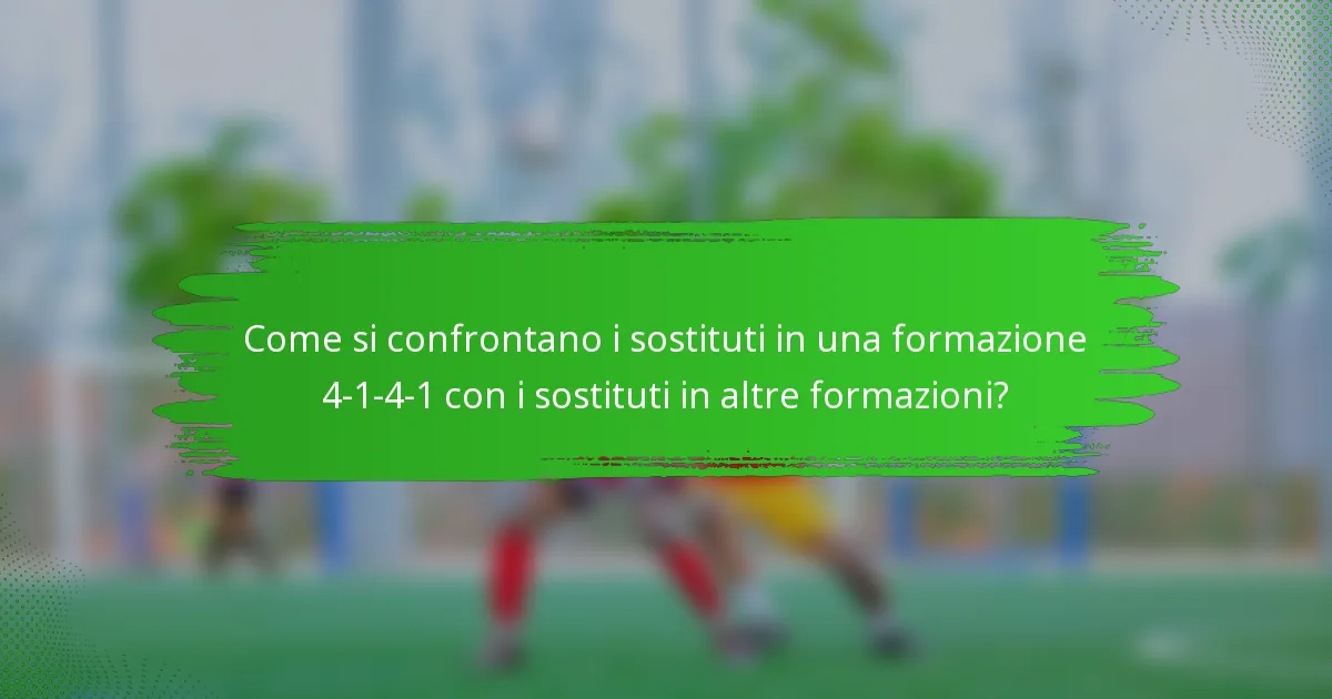 Come si confrontano i sostituti in una formazione 4-1-4-1 con i sostituti in altre formazioni?