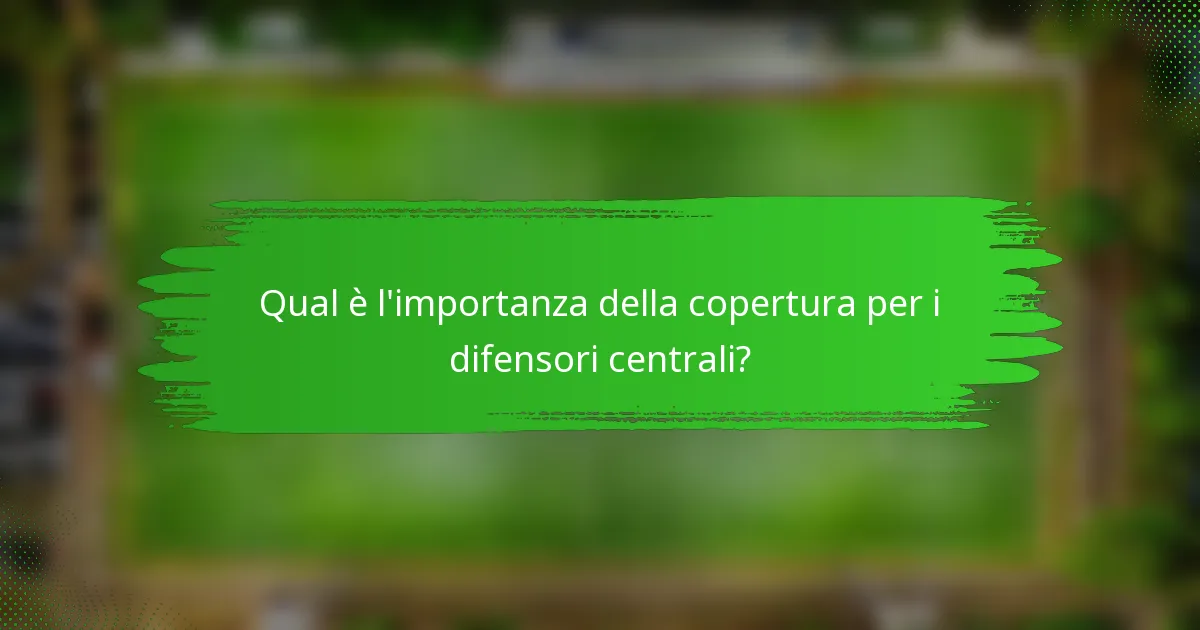Qual è l'importanza della copertura per i difensori centrali?