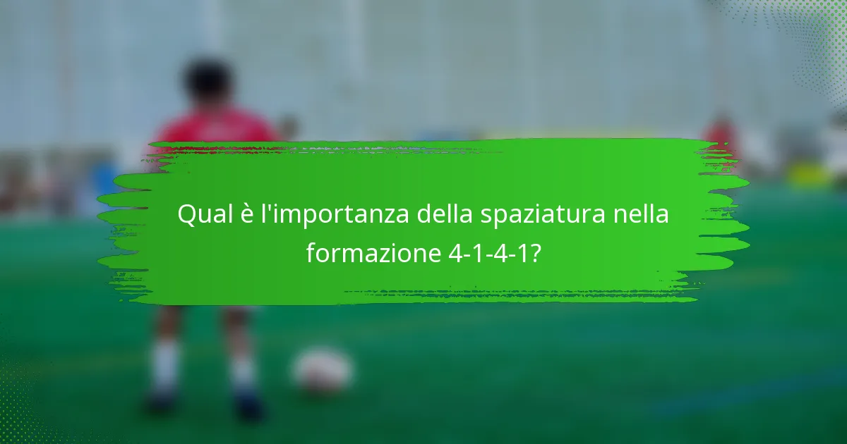 Qual è l'importanza della spaziatura nella formazione 4-1-4-1?