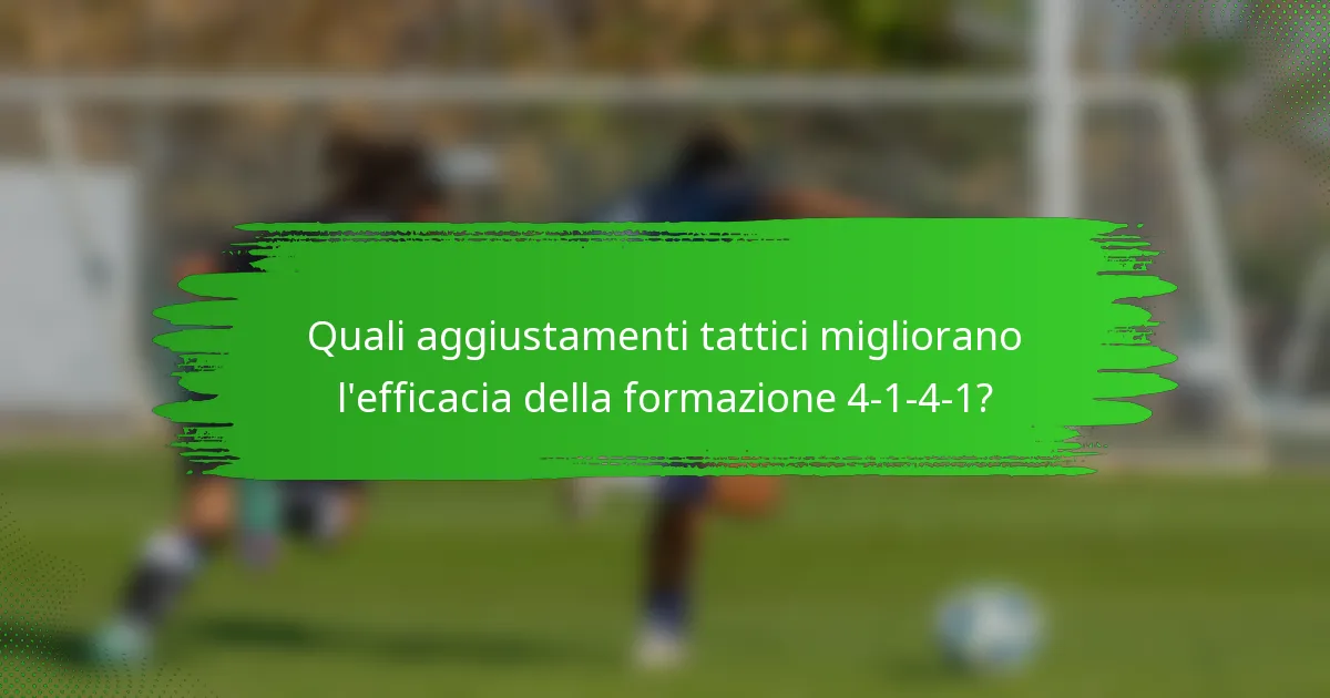 Quali aggiustamenti tattici migliorano l'efficacia della formazione 4-1-4-1?