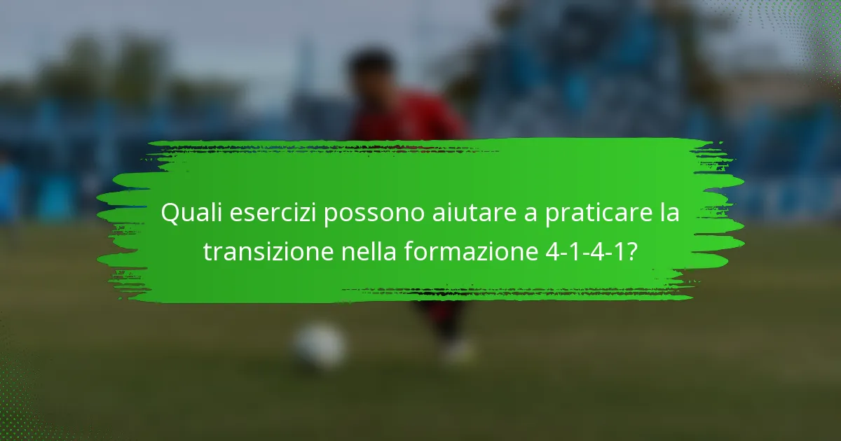 Quali esercizi possono aiutare a praticare la transizione nella formazione 4-1-4-1?