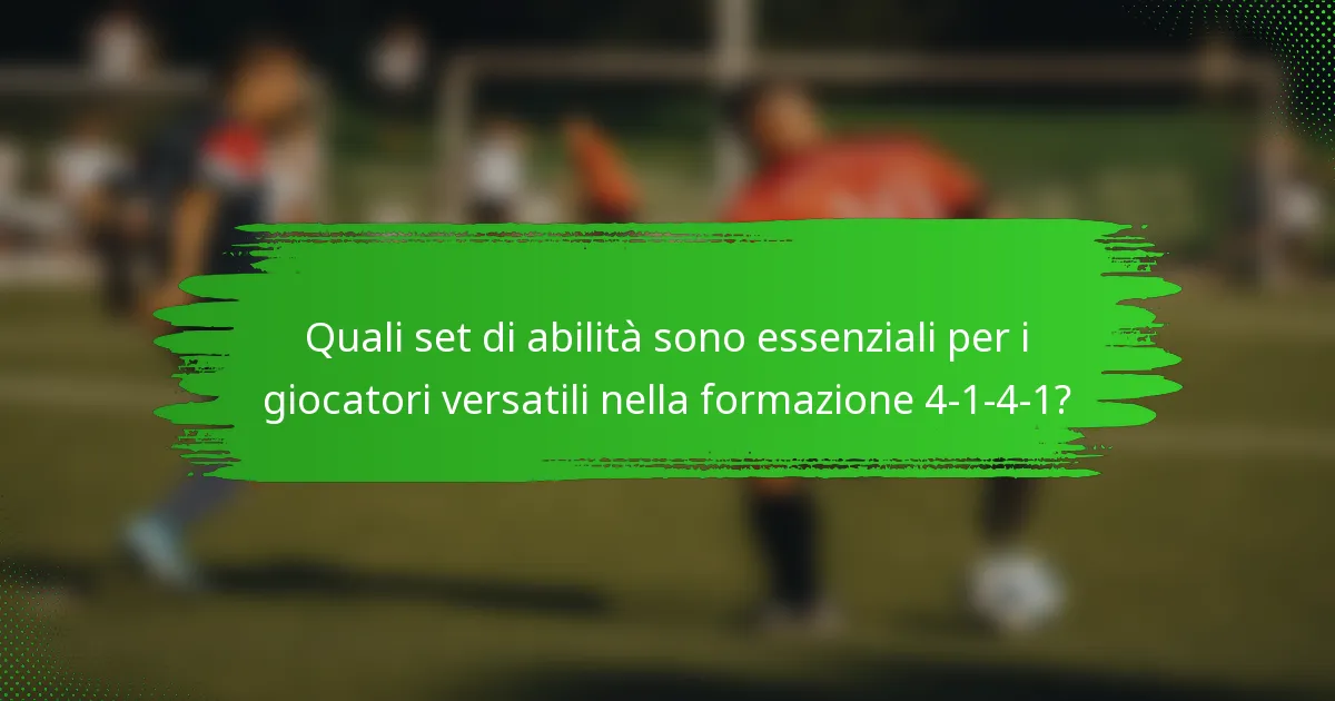 Quali set di abilità sono essenziali per i giocatori versatili nella formazione 4-1-4-1?
