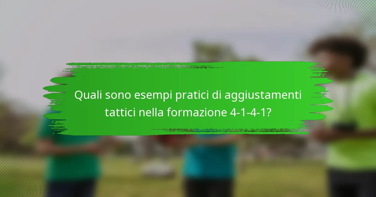 Quali sono esempi pratici di aggiustamenti tattici nella formazione 4-1-4-1?