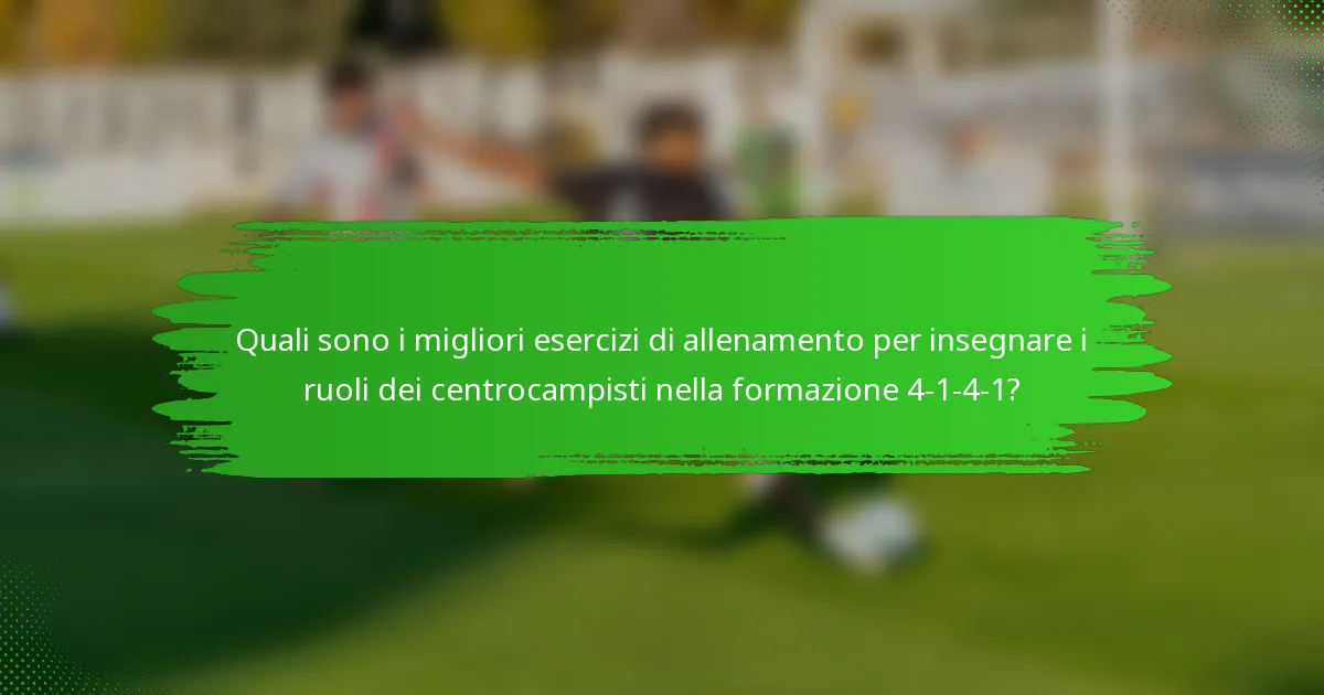 Quali sono i migliori esercizi di allenamento per insegnare i ruoli dei centrocampisti nella formazione 4-1-4-1?