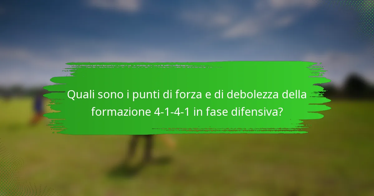 Quali sono i punti di forza e di debolezza della formazione 4-1-4-1 in fase difensiva?