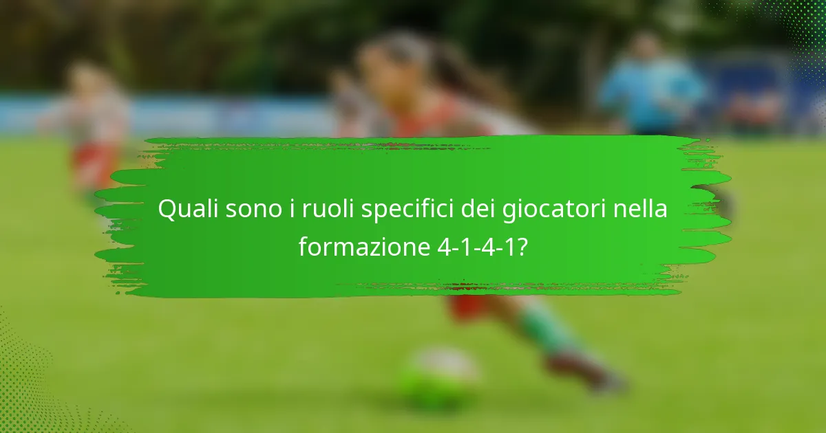 Quali sono i ruoli specifici dei giocatori nella formazione 4-1-4-1?