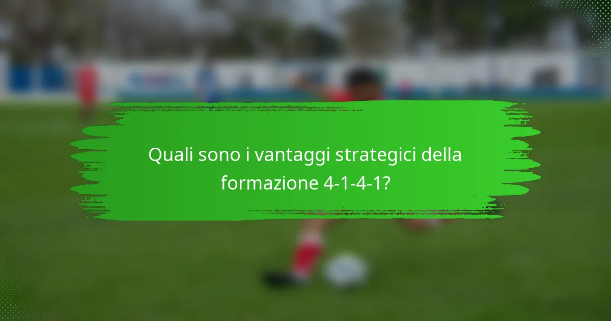 Quali sono i vantaggi strategici della formazione 4-1-4-1?