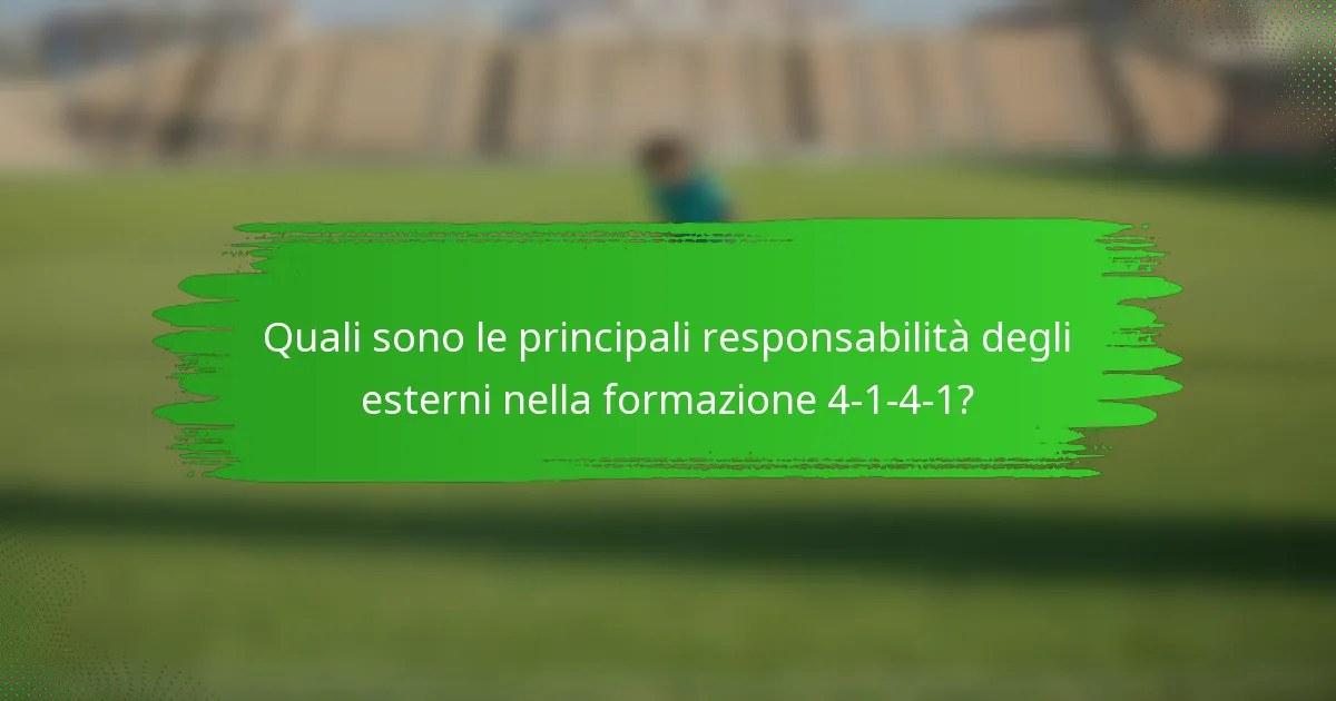 Quali sono le principali responsabilità degli esterni nella formazione 4-1-4-1?