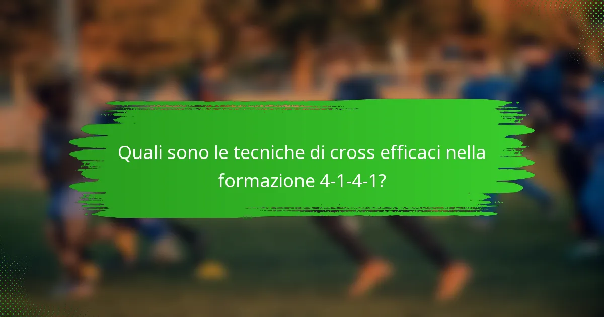 Quali sono le tecniche di cross efficaci nella formazione 4-1-4-1?