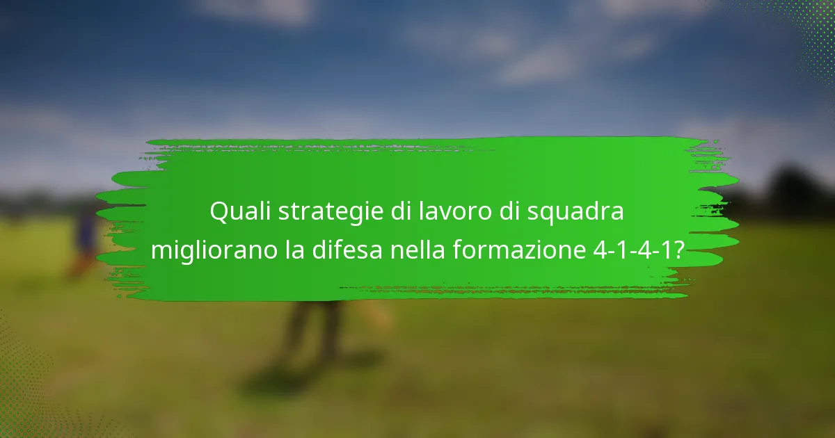 Quali strategie di lavoro di squadra migliorano la difesa nella formazione 4-1-4-1?