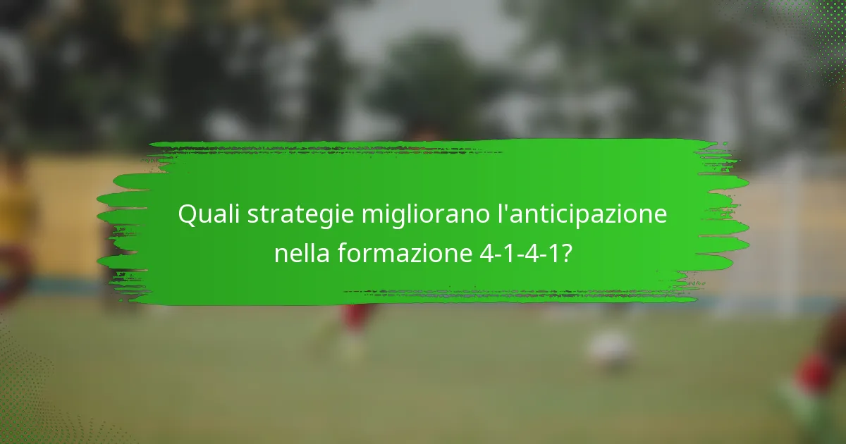Quali strategie migliorano l'anticipazione nella formazione 4-1-4-1?