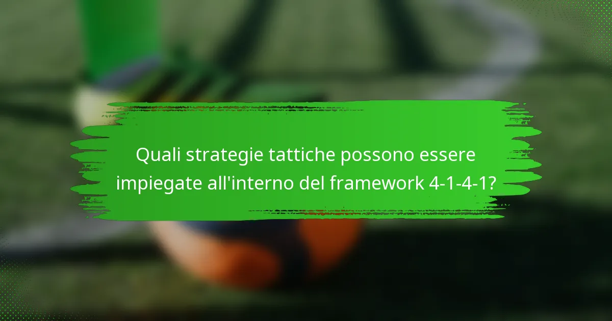 Quali strategie tattiche possono essere impiegate all'interno del framework 4-1-4-1?