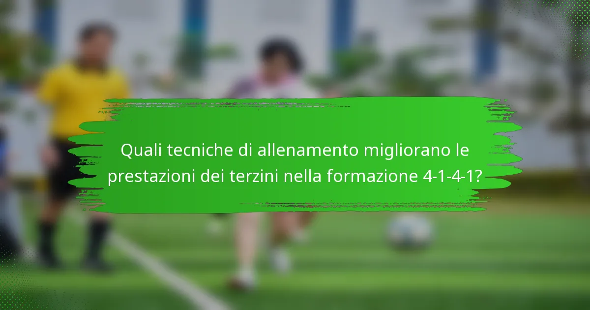 Quali tecniche di allenamento migliorano le prestazioni dei terzini nella formazione 4-1-4-1?