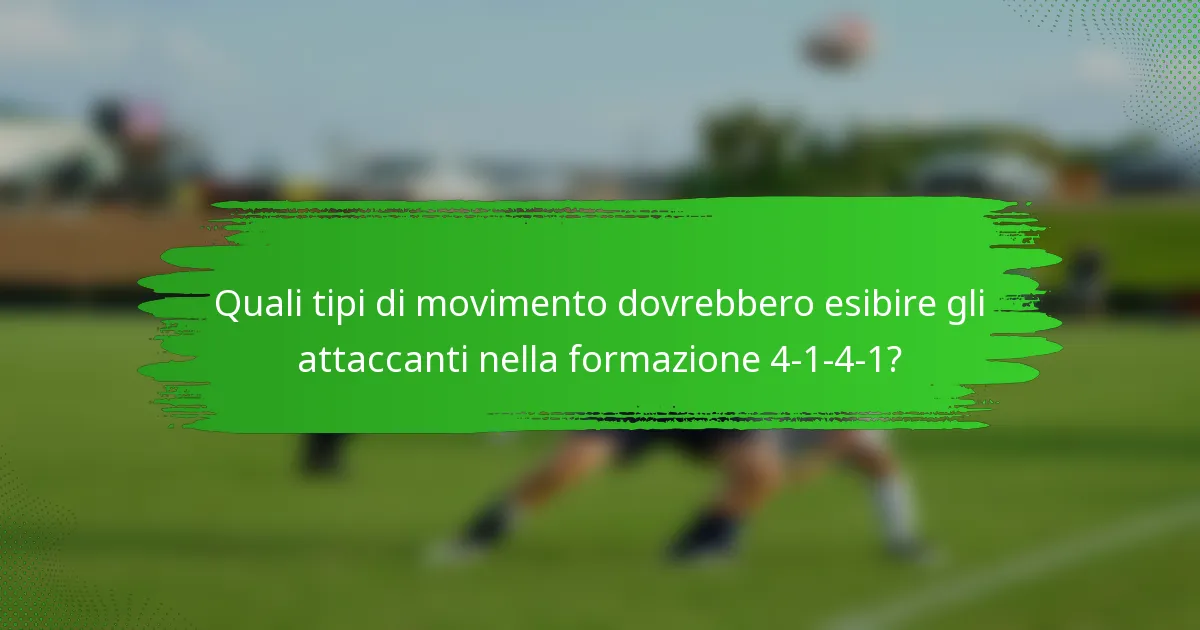 Quali tipi di movimento dovrebbero esibire gli attaccanti nella formazione 4-1-4-1?